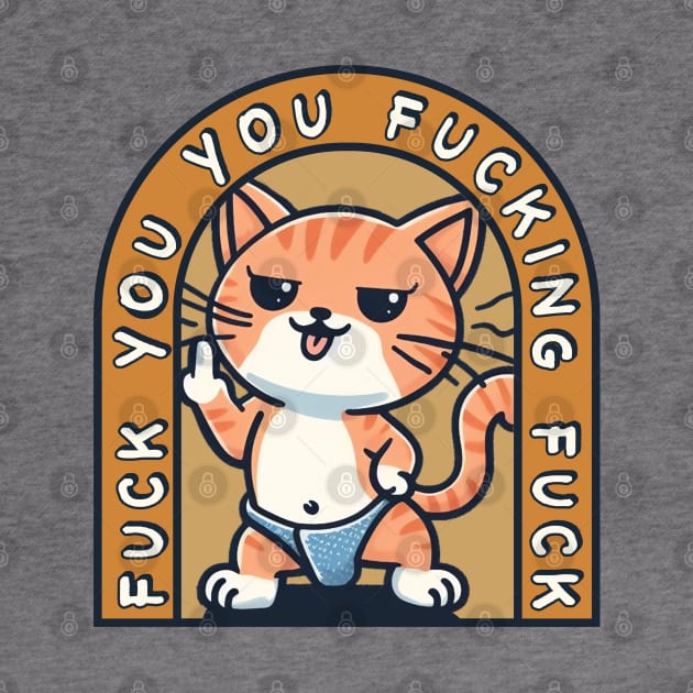 Fuck You You Fucking Fuck / Vintage Funny Cat by Trendsdk